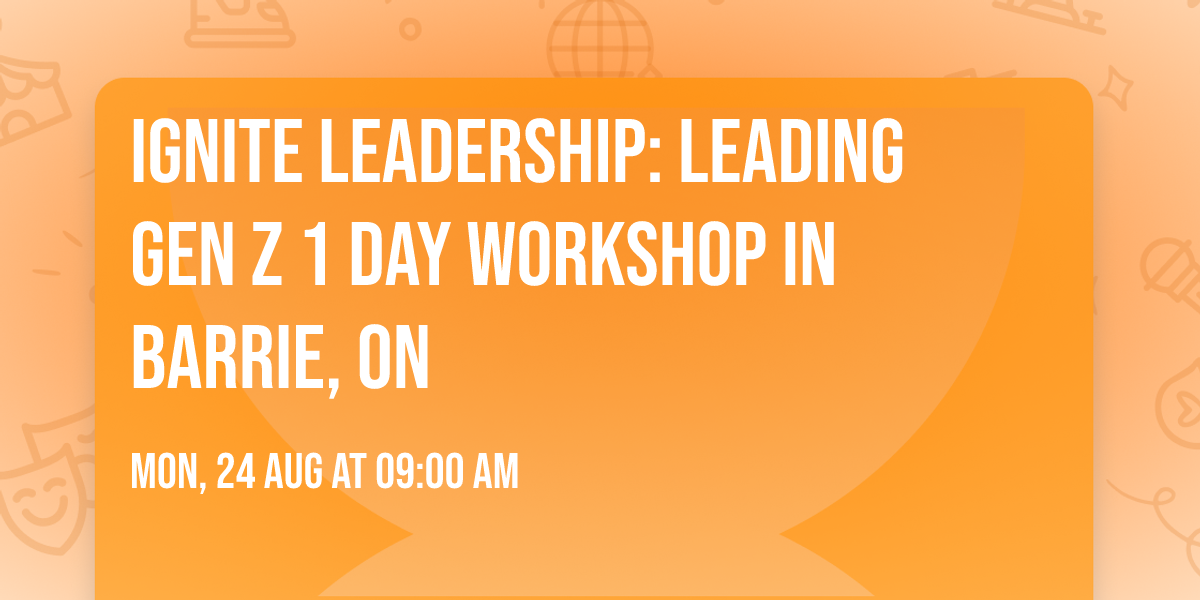 Ignite Leadership: Leading Gen Z\u00ae 1 Day Workshop in Barrie, ON