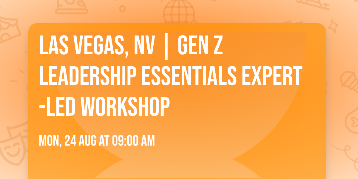 Las Vegas, NV | Gen Z Leadership Essentials\u00ae Expert-Led Workshop