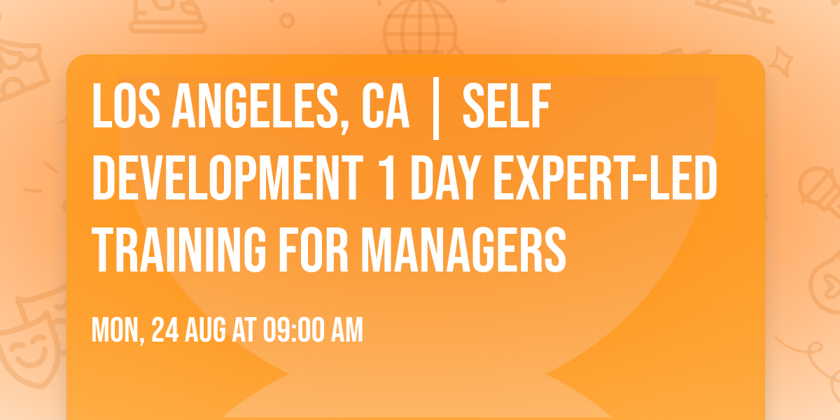 Los Angeles, CA | Self Development 1 Day Expert-Led Training for Managers\u00ae