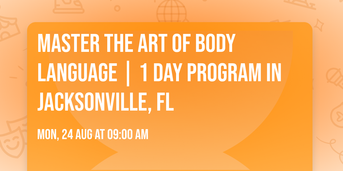 Master the Art of Body Language | 1 Day Program in Jacksonville, FL