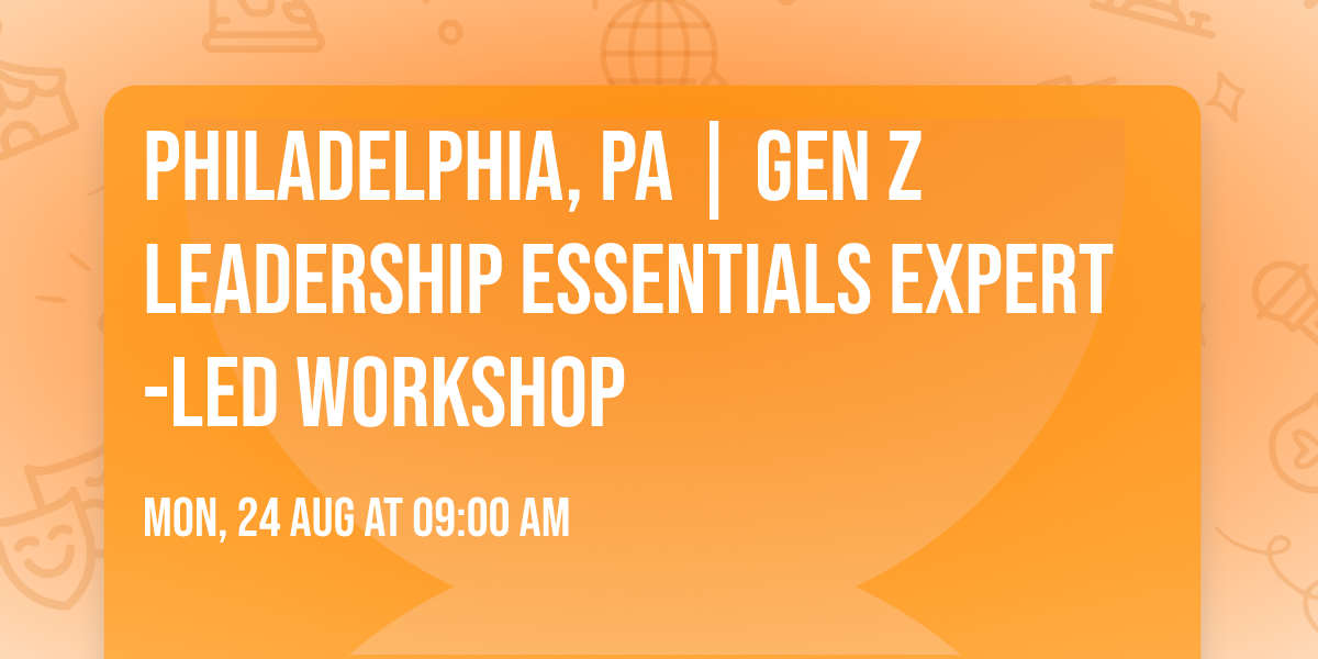 Philadelphia, PA | Gen Z Leadership Essentials\u00ae Expert-Led Workshop