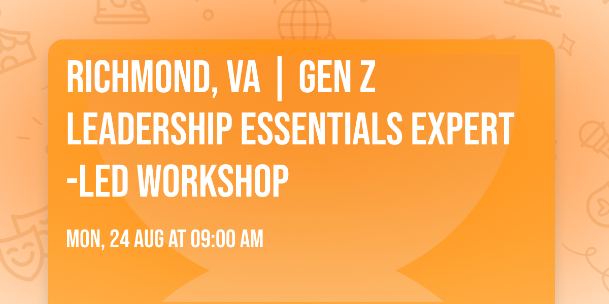 Richmond, VA | Gen Z Leadership Essentials\u00ae Expert-Led Workshop