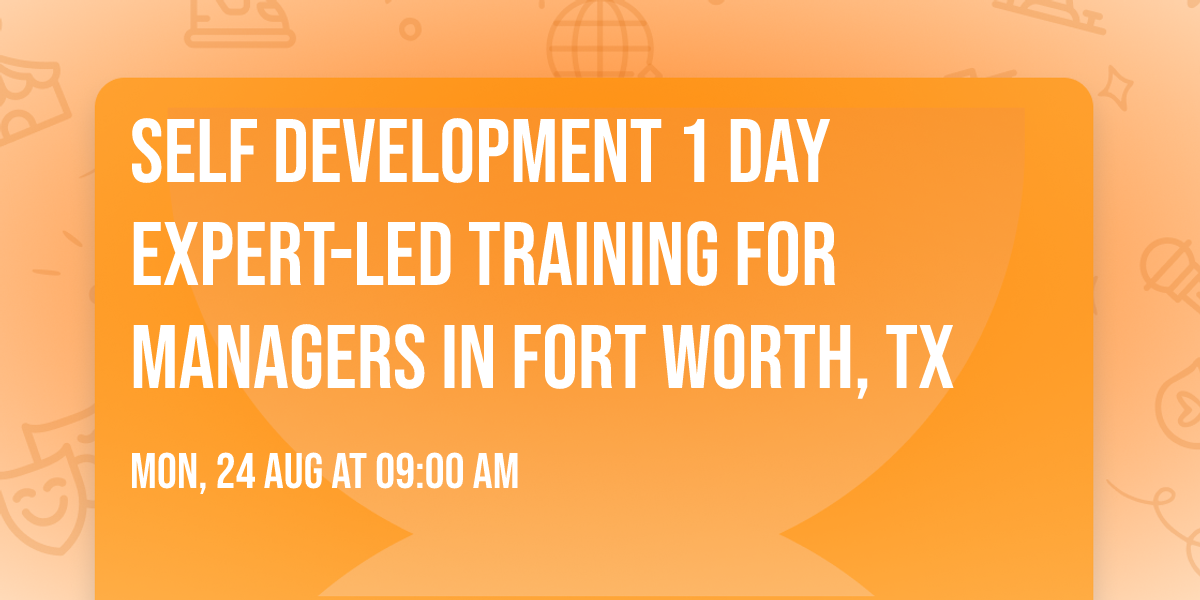 Self Development 1 Day Expert-Led Training for Managers\u00ae in Fort Worth, TX