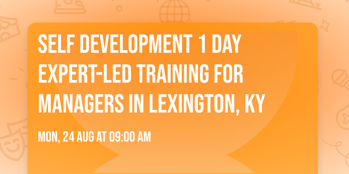 Self Development 1 Day Expert-Led Training for Managers\u00ae in Lexington, KY