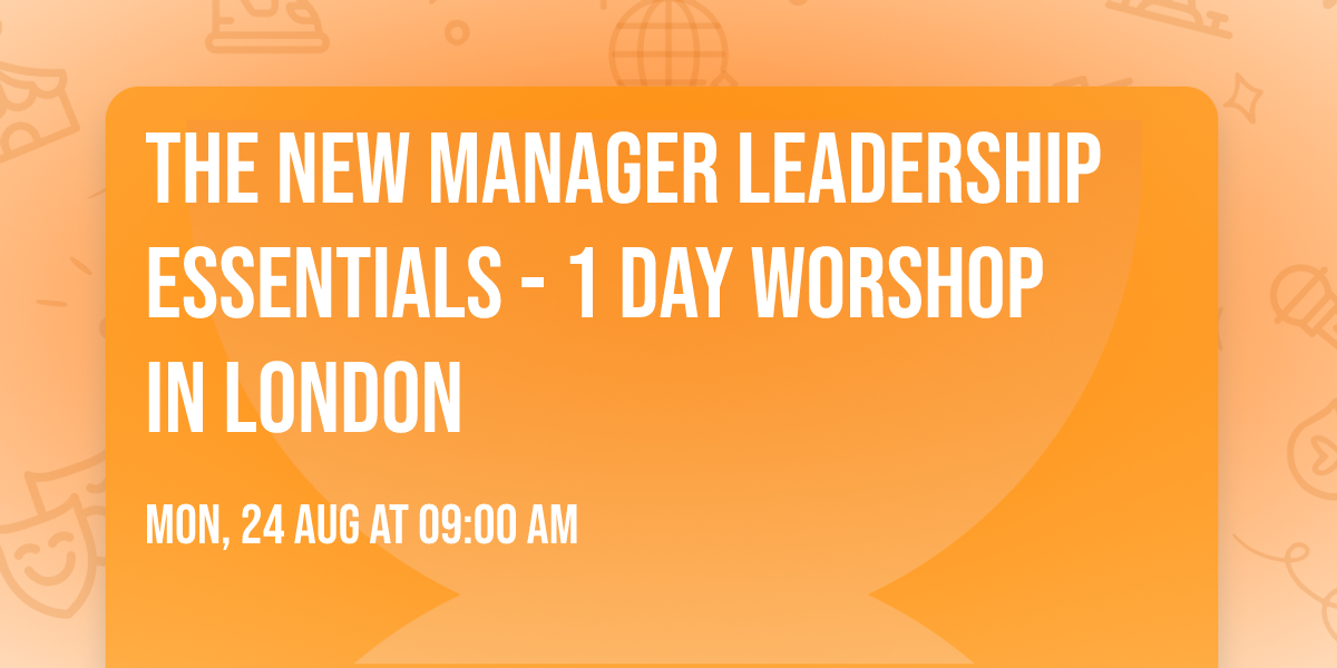 The New Manager Leadership Essentials - 1 Day Worshop in London