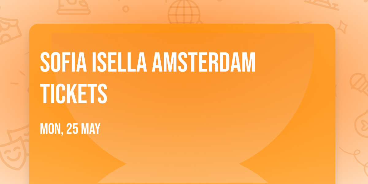 SOFIA ISELLA Amsterdam Tickets