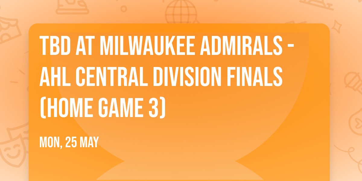 TBD at Milwaukee Admirals - AHL Central Division Finals (Home Game 3)