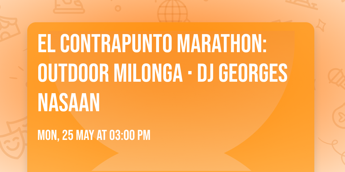 El Contrapunto Marathon: Outdoor Milonga \u2219 DJ Georges Nasaan