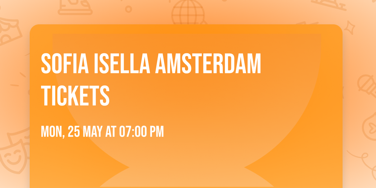 SOFIA ISELLA Amsterdam Tickets