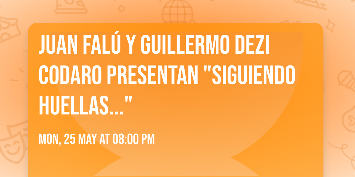 Juan Fal\u00fa y Guillermo Dezi Codaro Presentan "Siguiendo huellas..." 