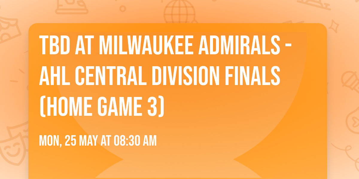 TBD at Milwaukee Admirals - AHL Central Division Finals (Home Game 3)