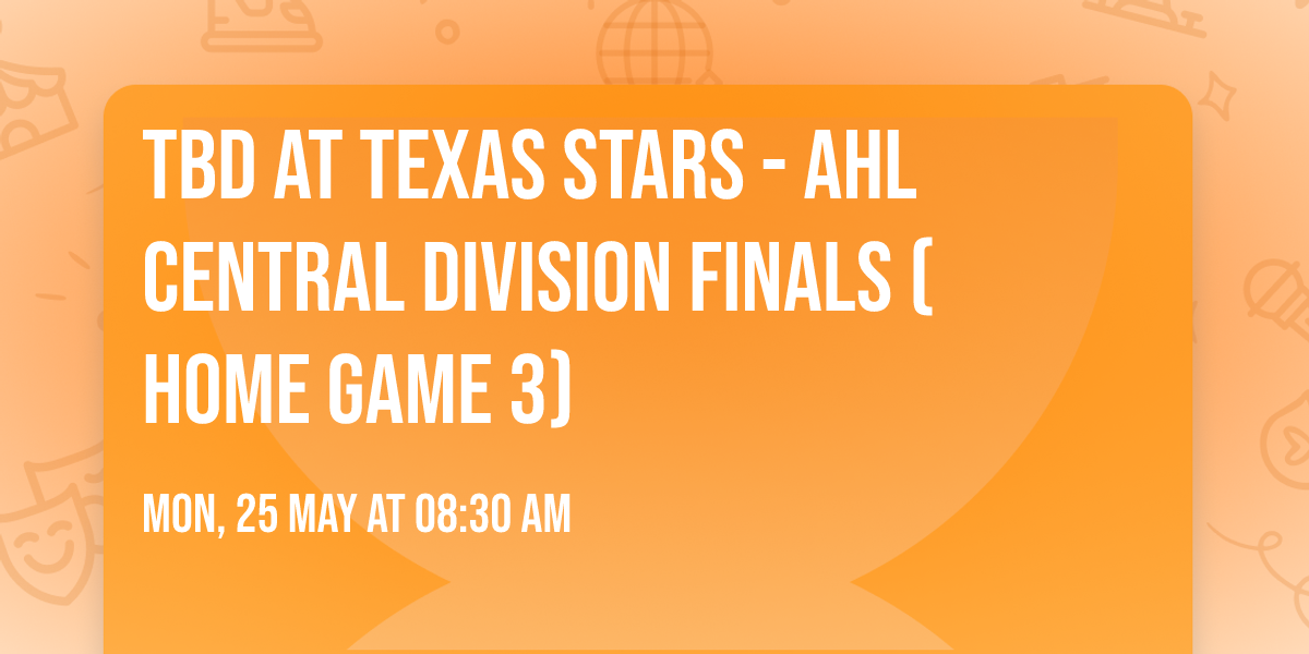 TBD at Texas Stars - AHL Central Division Finals (Home Game 3)