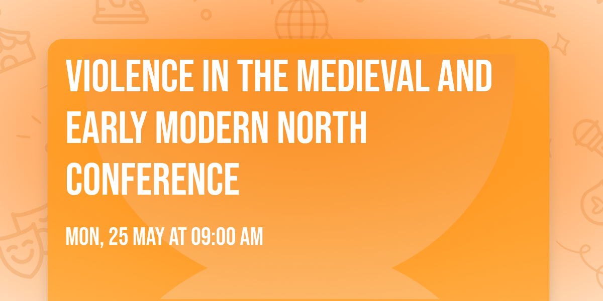 Violence in the Medieval and Early Modern North Conference