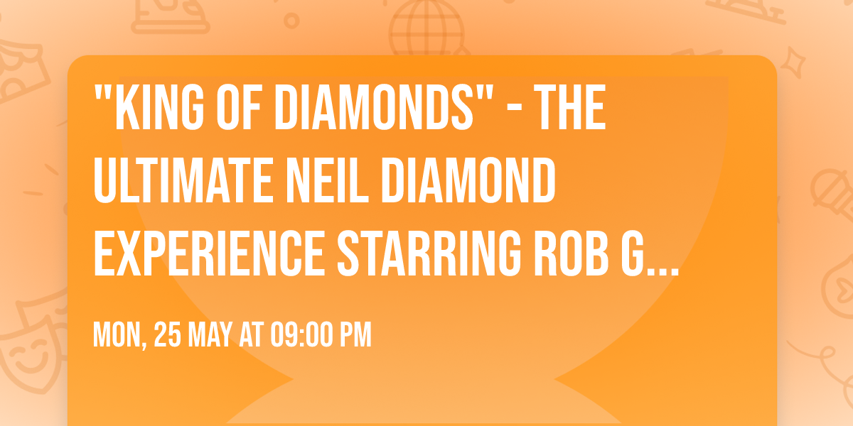 "KING OF DIAMONDS" - The Ultimate Neil Diamond Experience starring Rob Garrett 