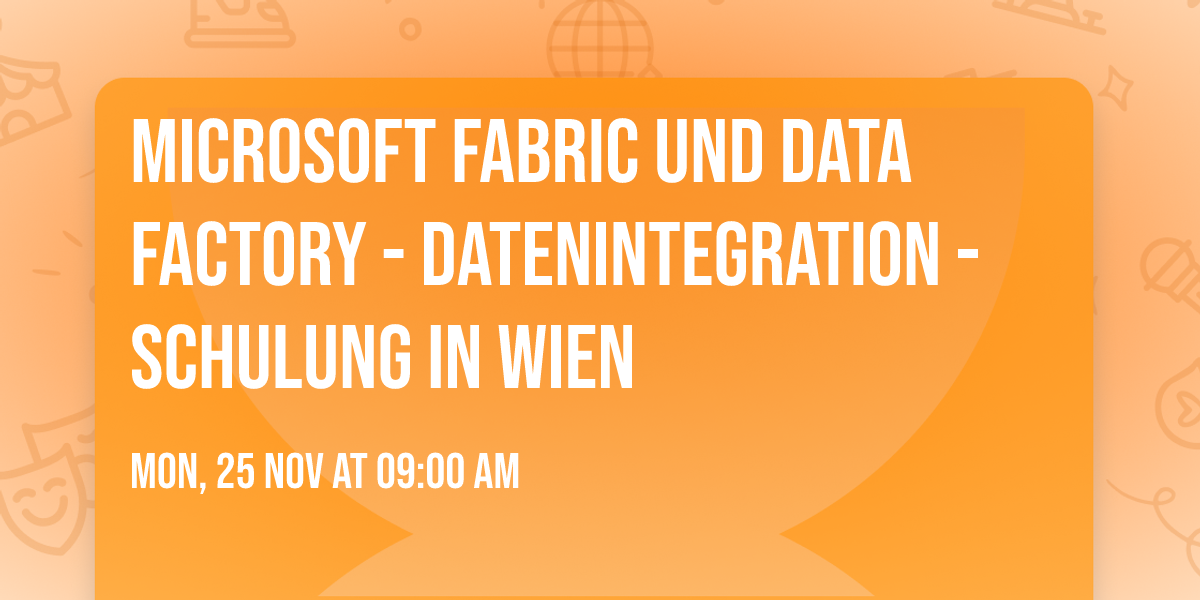 Microsoft Fabric und Data Factory - Datenintegration - Schulung in Wien