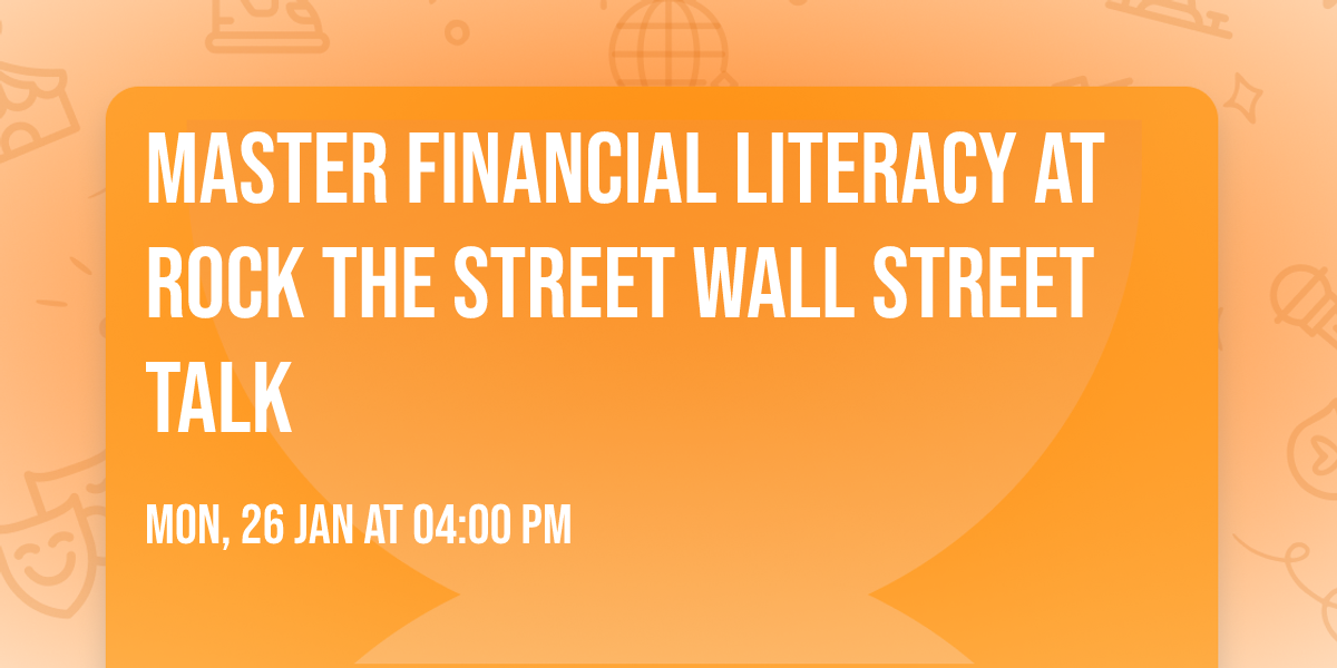 Master Financial Literacy at Rock the Street Wall Street Talk