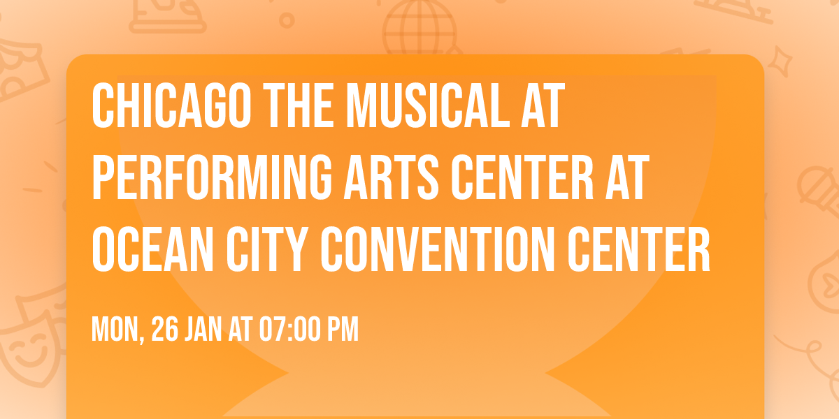 Chicago The Musical at Performing Arts Center at Ocean City Convention Center