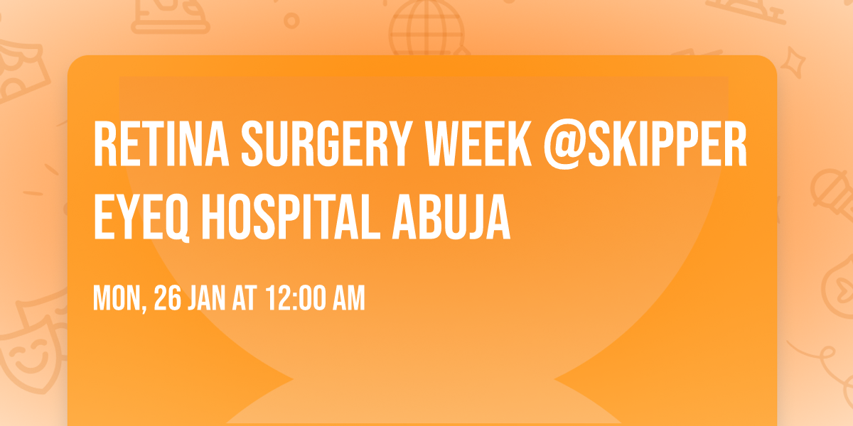 Retina Surgery week @skipper EyeQ Hospital Abuja 