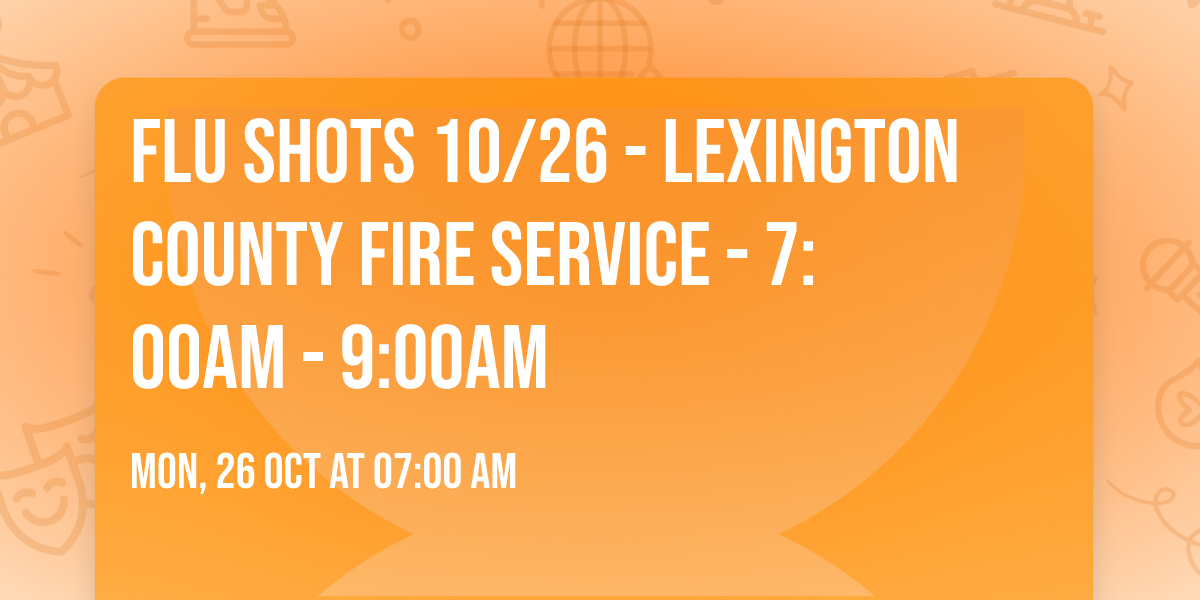 Flu Shots 10\/26 -  Lexington County Fire Service - 7:00am - 9:00am
