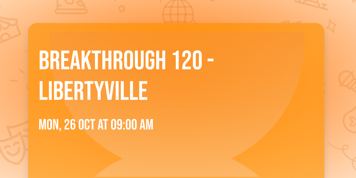 BREAKTHROUGH 120 - LIBERTYVILLE