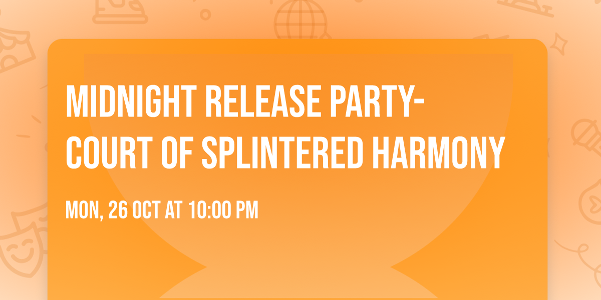 Midnight Release Party- Court of Splintered Harmony