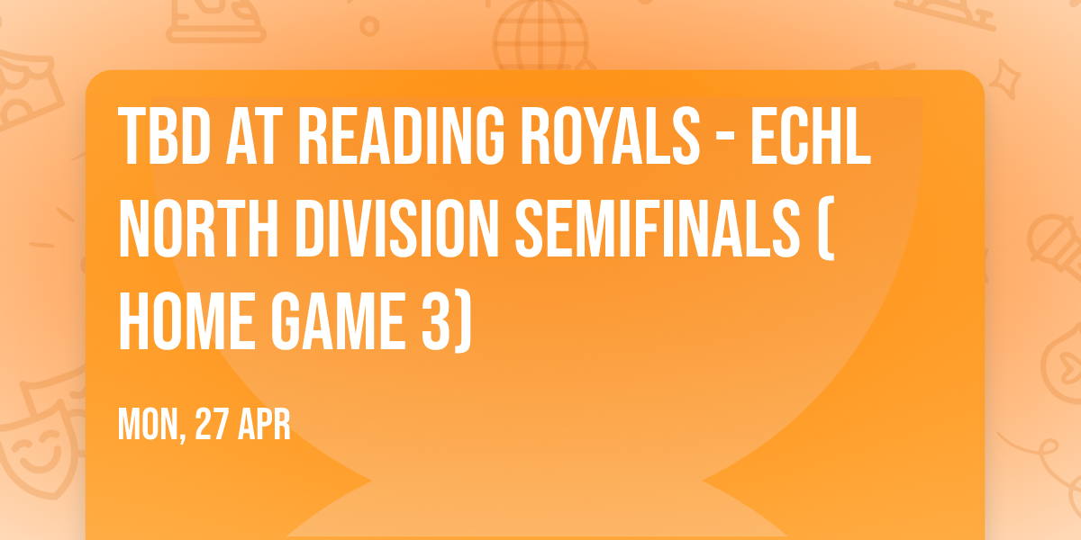 TBD at Reading Royals - ECHL North Division Semifinals (Home Game 3)