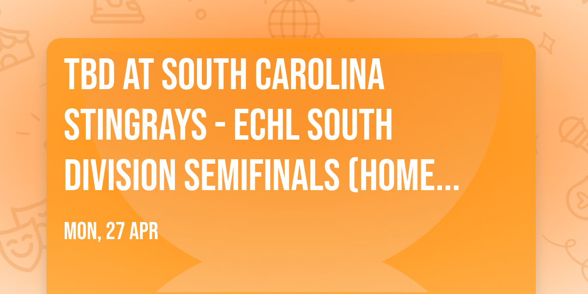 TBD at South Carolina Stingrays - ECHL South Division Semifinals (Home Game 3)