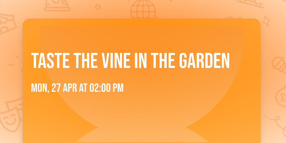 Taste the Vine in the Garden