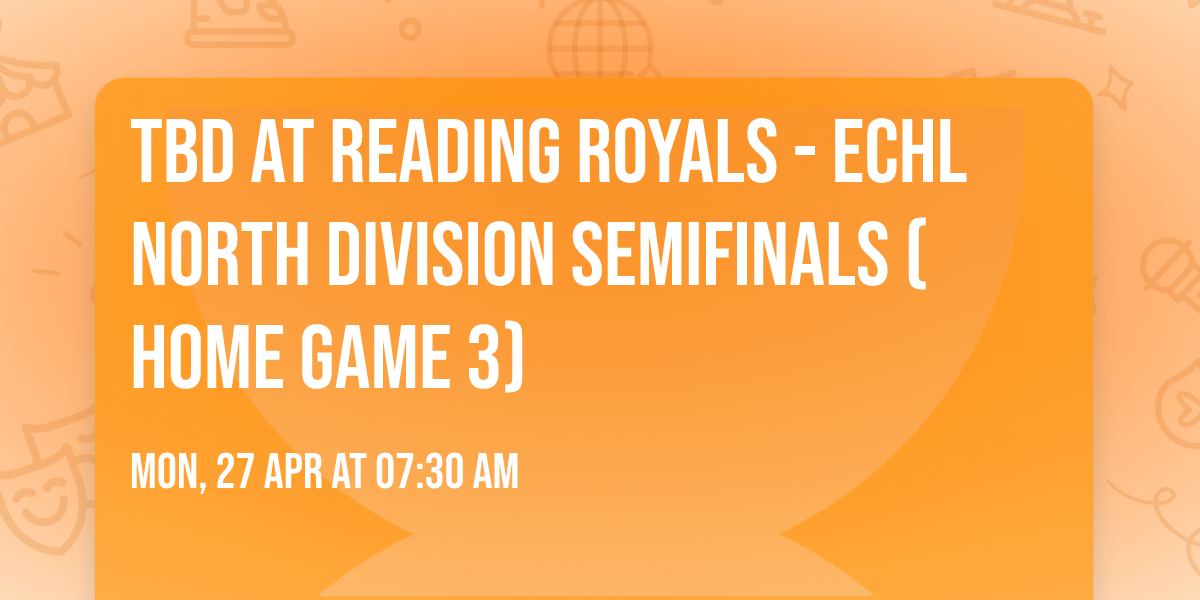 TBD at Reading Royals - ECHL North Division Semifinals (Home Game 3)