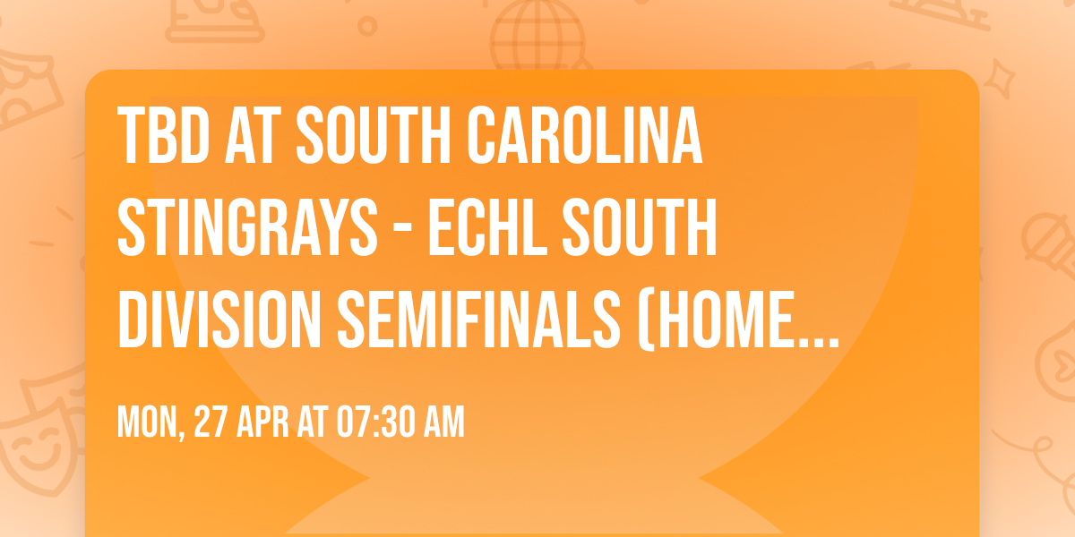 TBD at South Carolina Stingrays - ECHL South Division Semifinals (Home Game 3)
