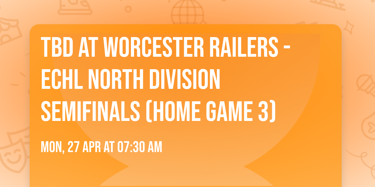TBD at Worcester Railers - ECHL North Division Semifinals (Home Game 3)