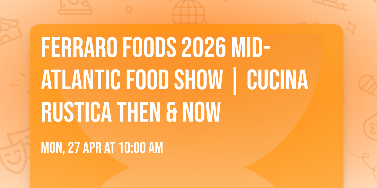 Ferraro Foods 2026 Mid-Atlantic Food Show | Cucina Rustica Then & Now