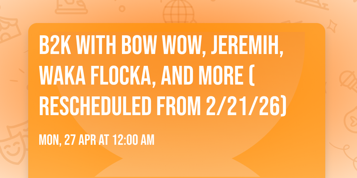 B2K with Bow Wow, Jeremih, Waka Flocka, and more (Rescheduled from 2\/21\/26)