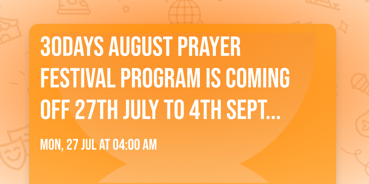 30days August prayer festival program is coming off 27th July to 4th September 