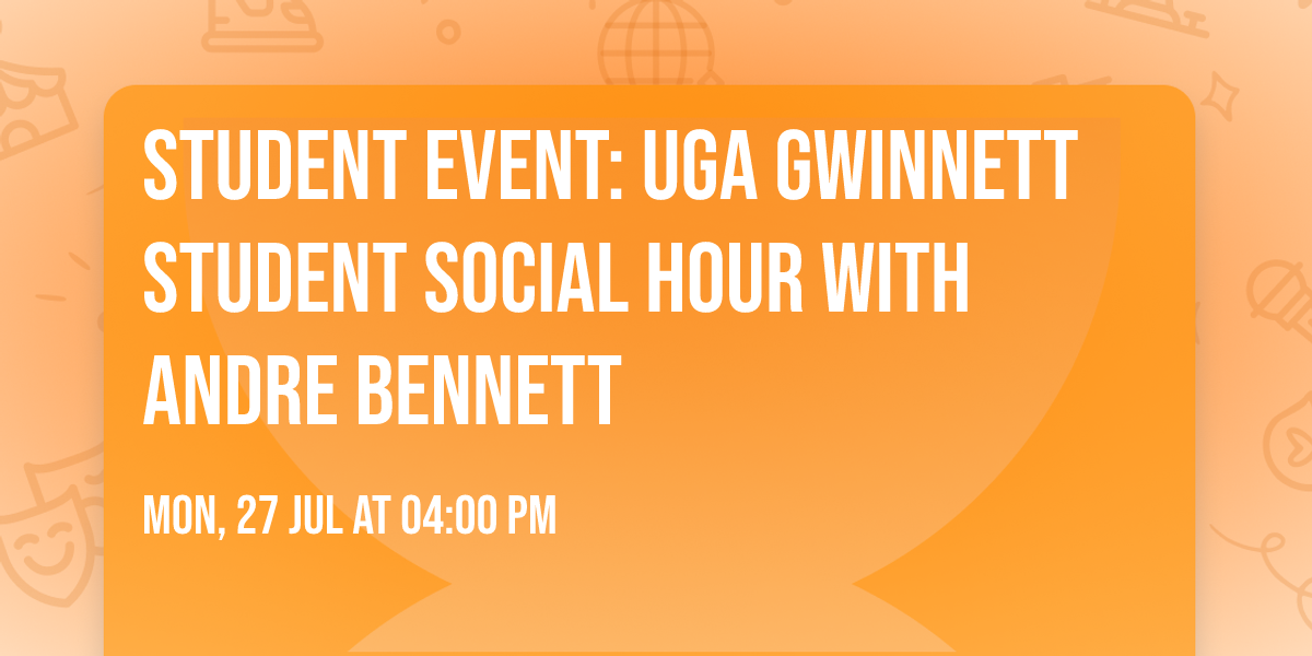 STUDENT EVENT: UGA Gwinnett Student Social Hour with Andre Bennett