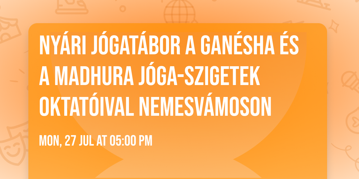 Ny\u00e1ri j\u00f3gat\u00e1bor a Gan\u00e9sha \u00e9s a Madhura j\u00f3ga-szigetek oktat\u00f3ival Nemesv\u00e1moson
