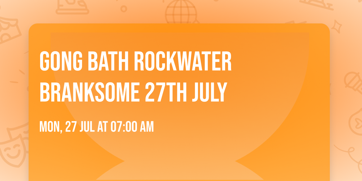 Gong Bath Rockwater Branksome 27th July