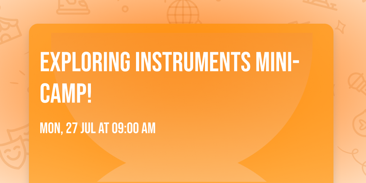 Exploring Instruments Mini-Camp! 