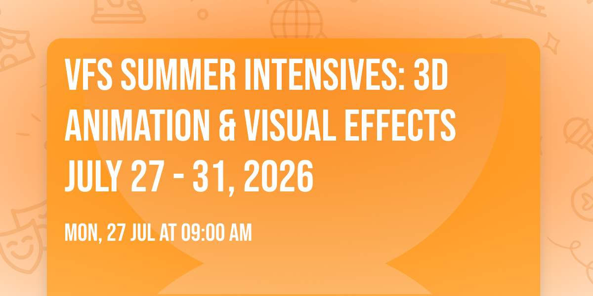 VFS Summer Intensives: 3D Animation & Visual Effects JULY 27 - 31, 2026