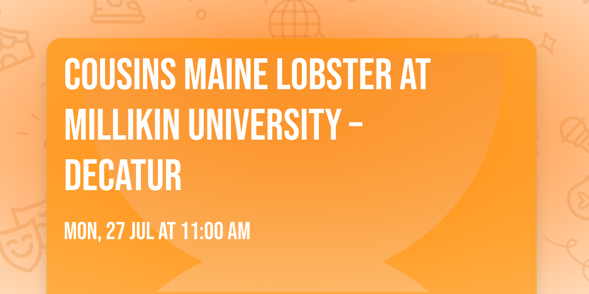 \ud83e\udd9e\ud83c\udf93 COUSINS MAINE LOBSTER AT MILLIKIN UNIVERSITY \u2013 DECATUR \ud83c\udf93\ud83e\udd9e