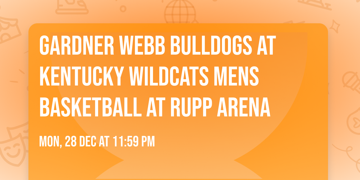 Gardner Webb Bulldogs at Kentucky Wildcats Mens Basketball at Rupp Arena