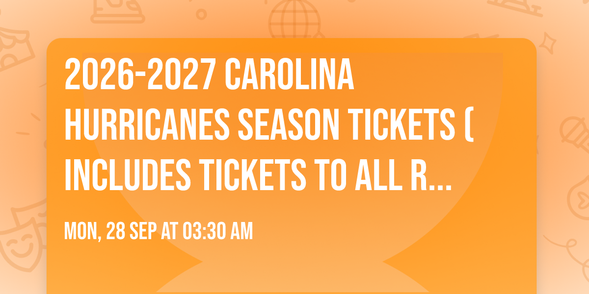 2026-2027 Carolina Hurricanes Season Tickets (Includes Tickets To All Regular Season Home Games)