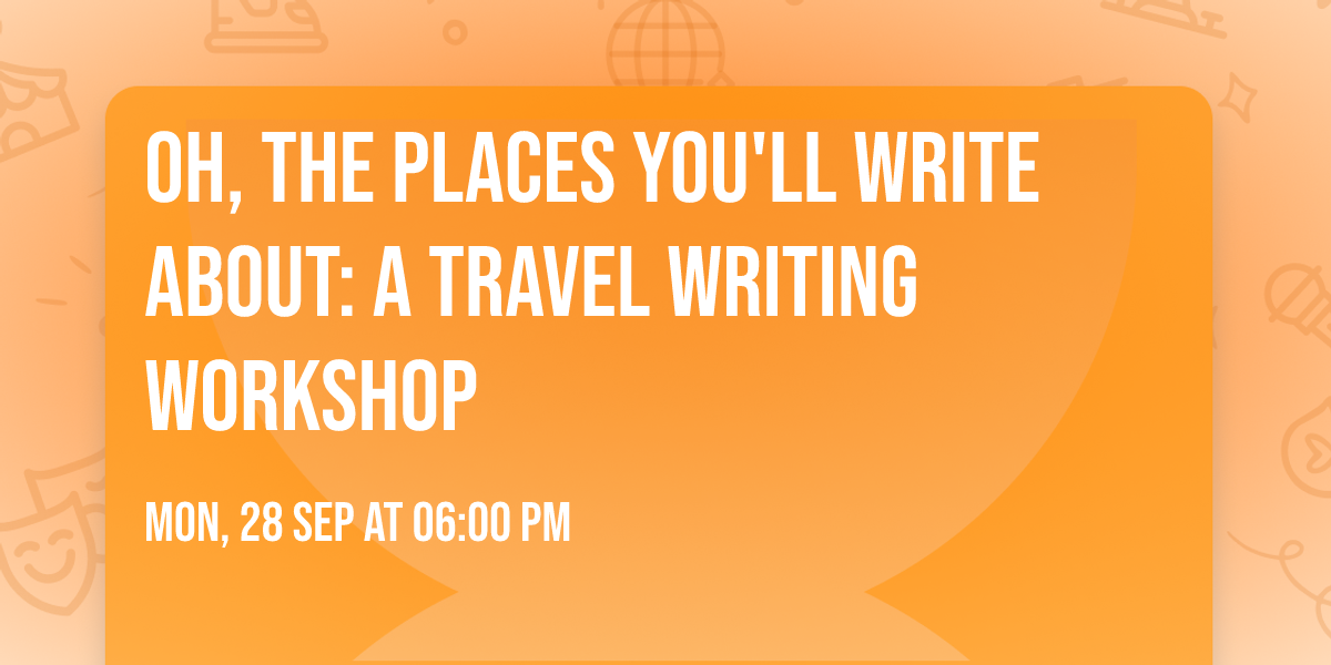 Oh, the Places You'll Write About: A Travel Writing Workshop
