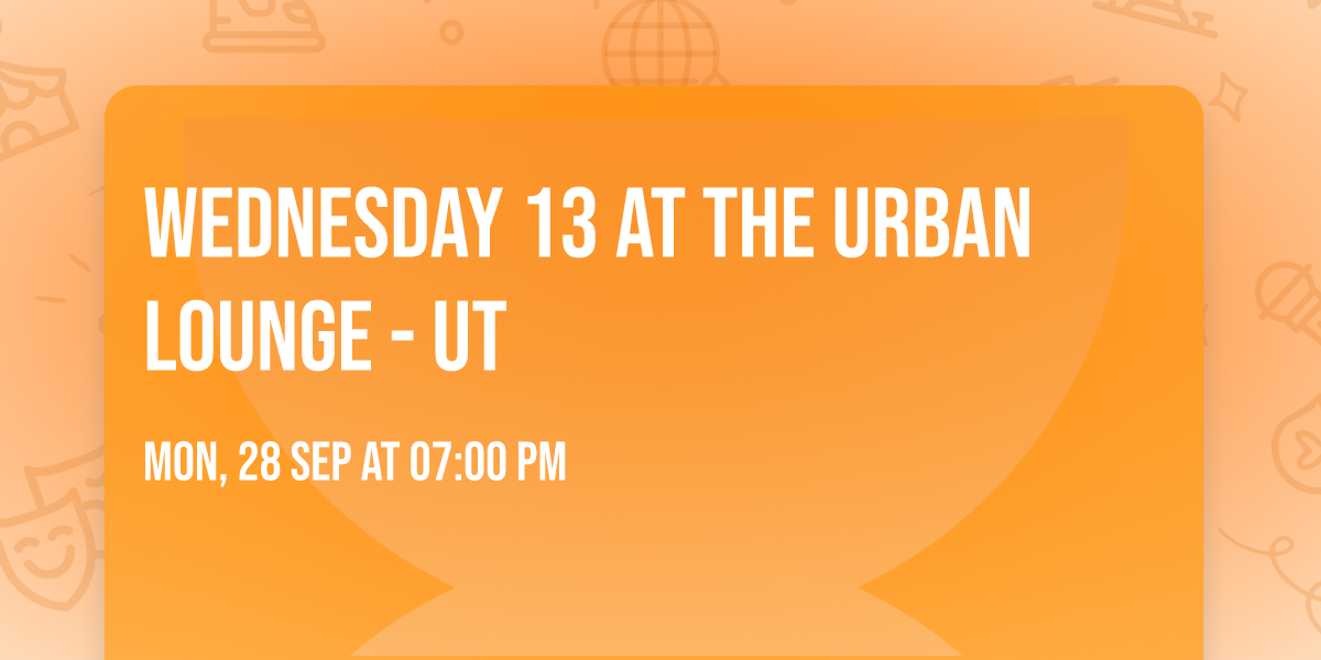 Wednesday 13 at The Urban Lounge - UT