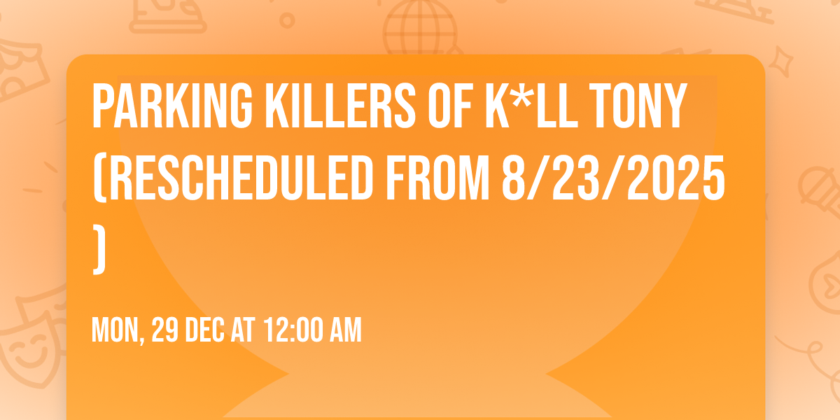 Parking Killers of K*ll Tony (Rescheduled from 8\/23\/2025)