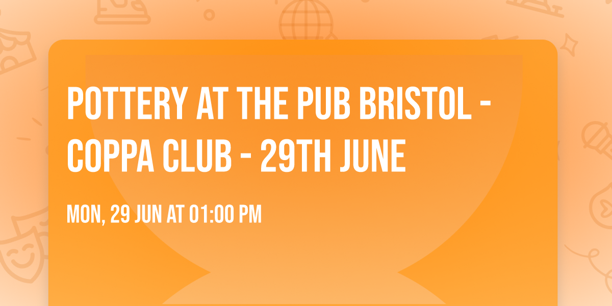 Pottery at the pub Bristol - Coppa club - 29th June 