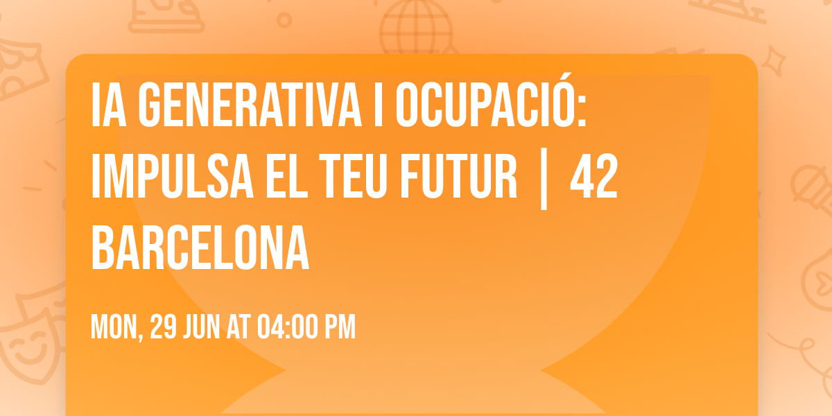 IA Generativa i Ocupaci\u00f3: Impulsa el teu futur  | 42 Barcelona