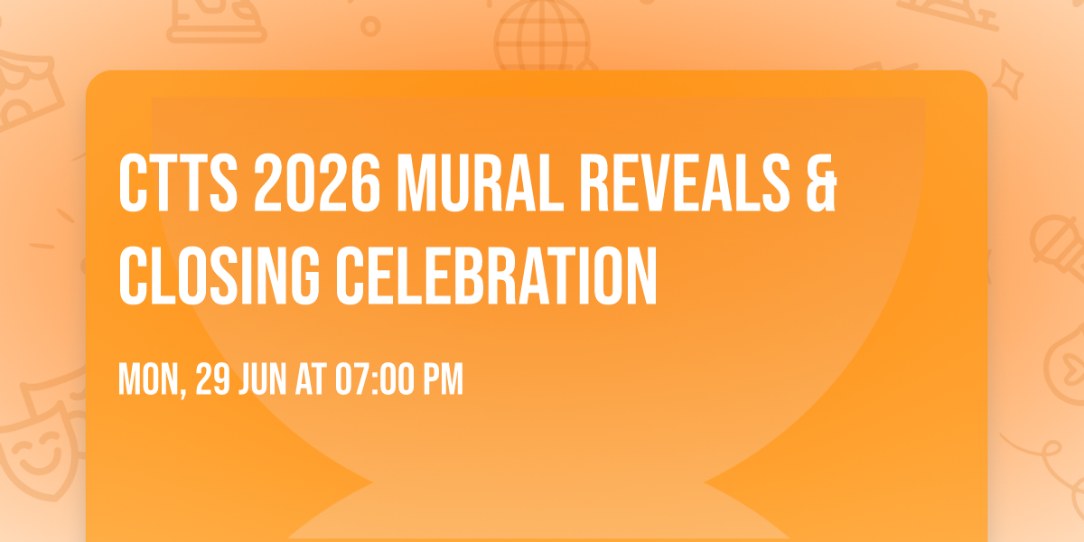 CTTS 2026 Mural Reveals & Closing Celebration