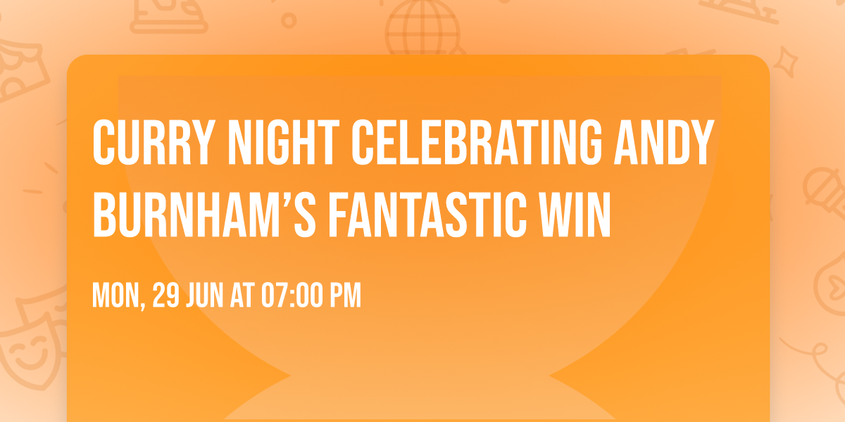 Curry Night Celebrating Andy Burnham\u2019s Fantastic win 