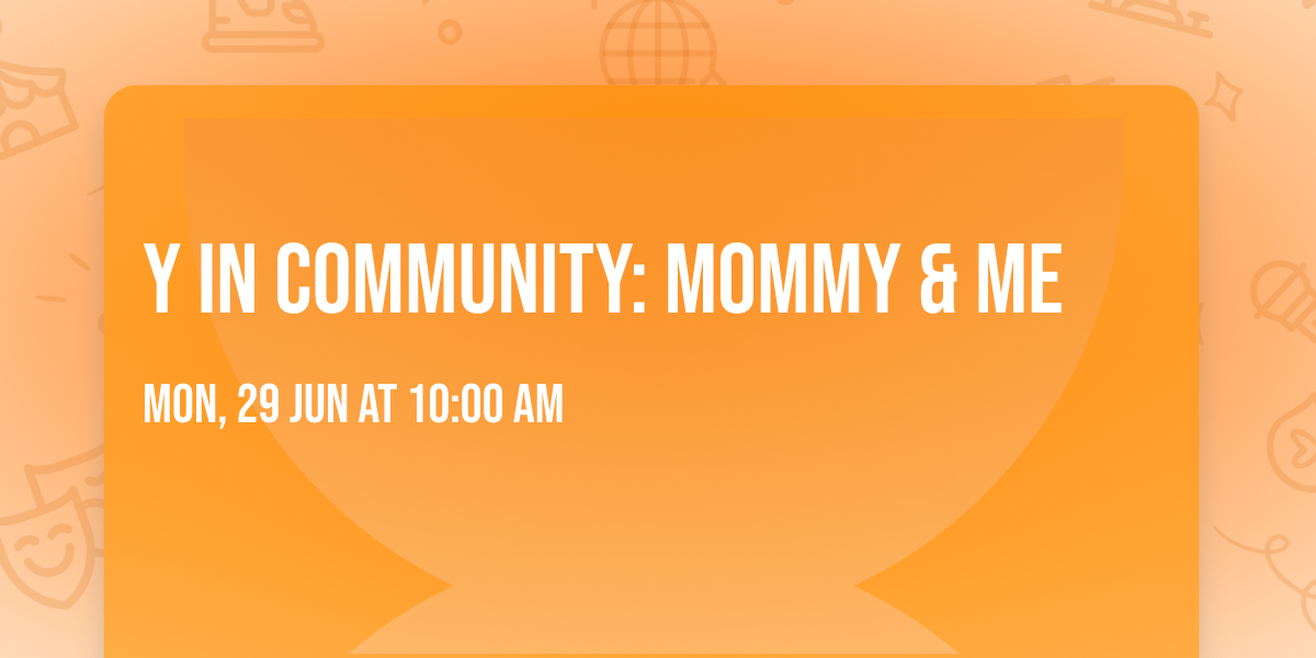 Y in Community: Mommy & Me